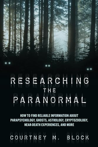 Researching the Paranormal: How to Find Reliable Information about Parapsychology, Ghosts, Astrology, Cryptozoology, Near-Death Experiences, and More von Rowman & Littlefield Publishers